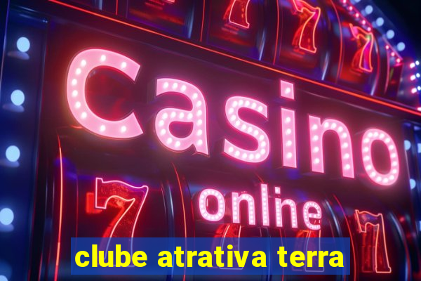 clube atrativa terra